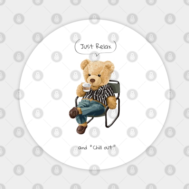 Just Relax and chill out slogan with cute bear toy sitting and sipping coffee Magnet by Gouzka Creators 